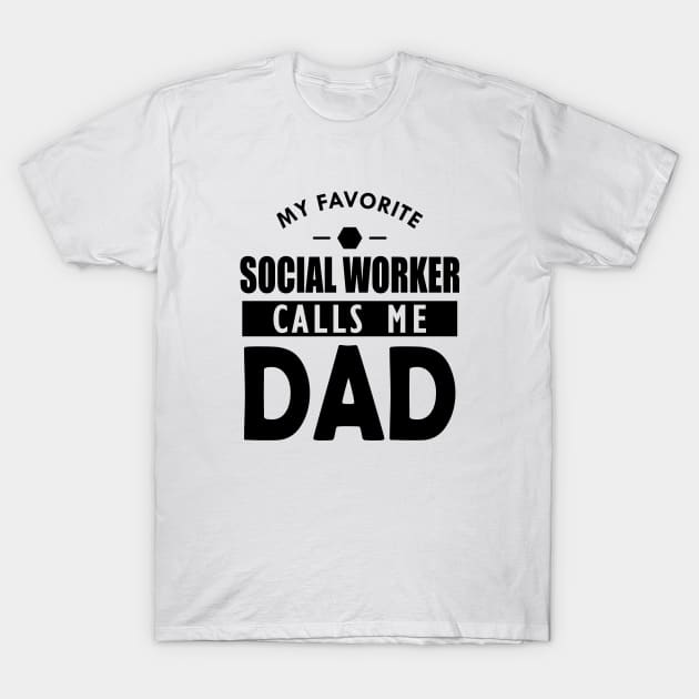 Social worker's dad - My favorite social worker calls me dad T-Shirt by KC Happy Shop